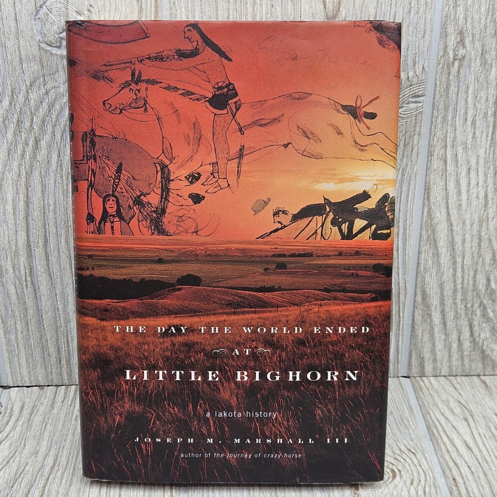 The Day the World Ended at Little Bighorn Lakota History Joseph Marshall III